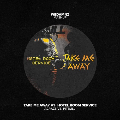 Acraze vs. Pitbull - Take Me Away vs. Hotel Room Service (WeDamnz Mashup)
