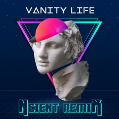 Vanity Life (The Safety Word) Ncient Remix