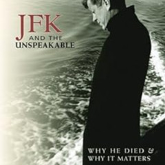 [GET] KINDLE 🗃️ JFK and the Unspeakable: Why He Died and Why It Matters by James W.