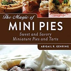 [View] PDF 🗂️ The Magic of Mini Pies: Sweet and Savory Miniature Pies and Tarts by