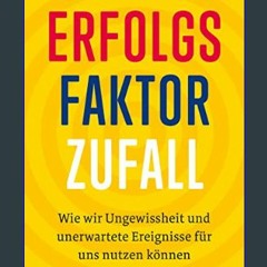 <PDF> ✨ Erfolgsfaktor Zufall: Wie wir Ungewissheit und unerwartete Ereignisse für uns nutzen könne