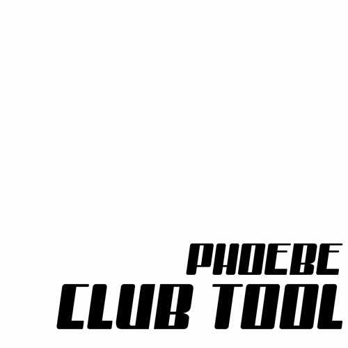[exklusive] Phoebe - CLUB TOOL