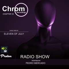 Chrom Radio Show Chapter 53: Eleven Of July (May 2021) - Hosted by Pedro Mercado