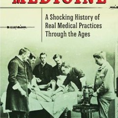 [READ] [KINDLE PDF EBOOK EPUB] Strange Medicine: A Shocking History of Real Medical Practices Throug