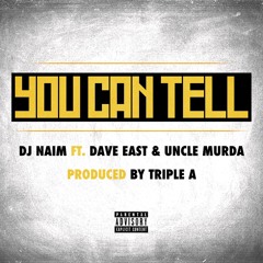 DJ NAIM FEAT. DAVE EAST & UNCLE MURDA - YOU CAN TELL