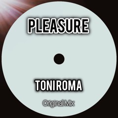 Toni Roma - Pleasure ( Original Mix ) Free Download