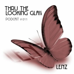 THRU THE LOOKING GLASS Podcast #011 Mixed by Lenz