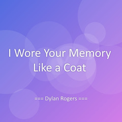 I Wore Your Memory Like a Coat