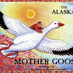 [View] EPUB 📁 The Alaska Mother Goose: And Other North Country Nursery Rhymes by  Sh