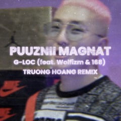 G-LOC - Puuznii Magnat (feat. Wolfizm & 168) [Truong Hoang Remix]