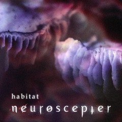 Habitat (neuroscepter x VoidSirens)