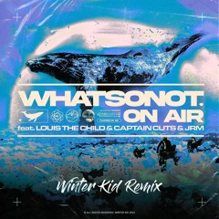 What So Not ft. Louis The Child, Captain Cuts & JRM - On Air (Winter Kid Remix)