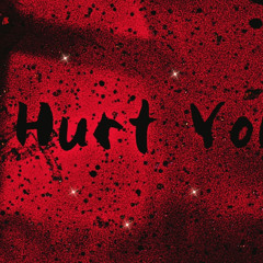 HURT YOU