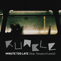 Rumble - Minute Too Late feat. House of Lewis