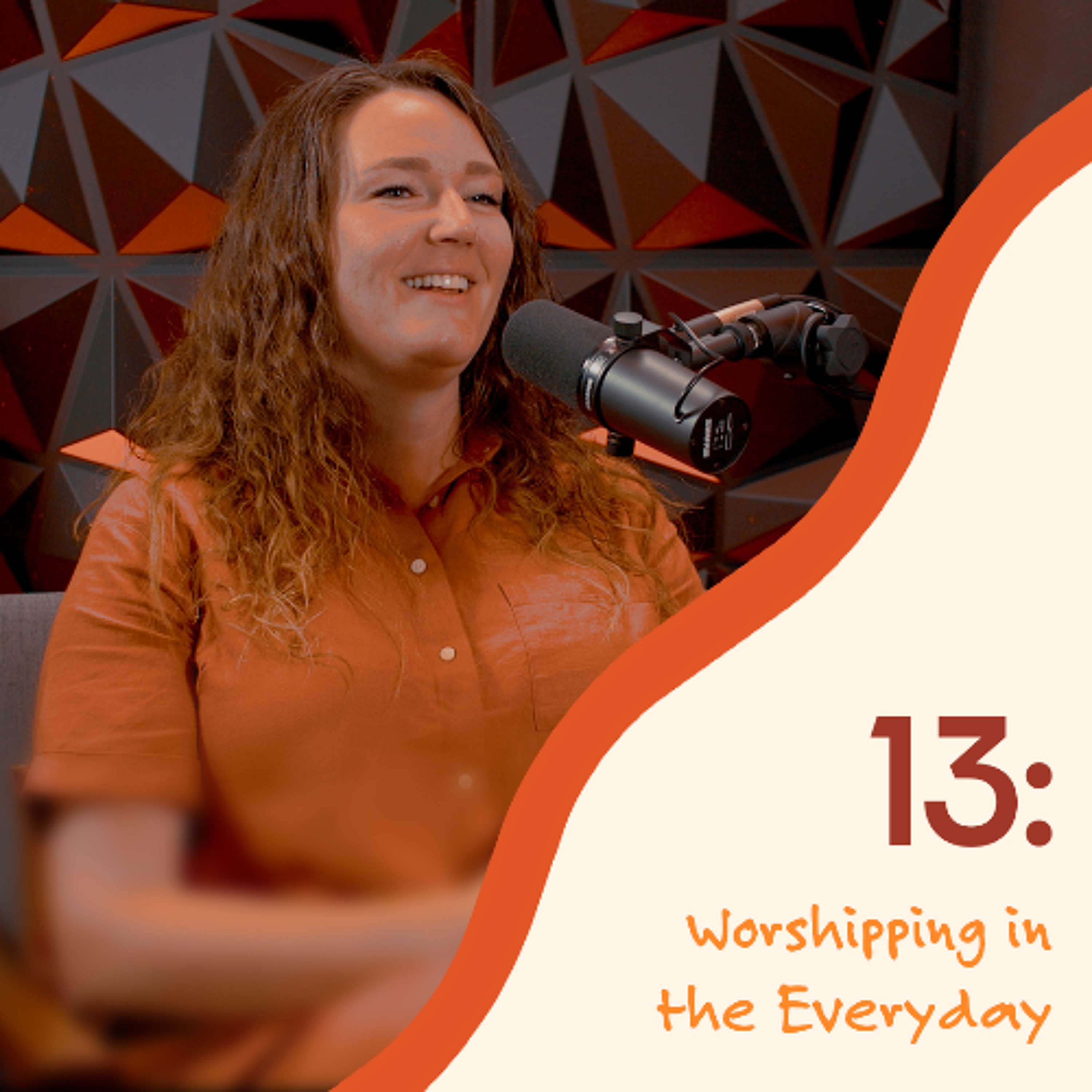 13: Worshipping in the Everyday episode artwork