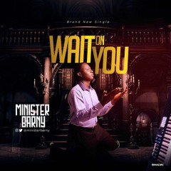 Minister Barny - Wait On You
