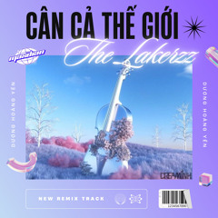Cân Cả Thế Giới - The Lakerzz Remix