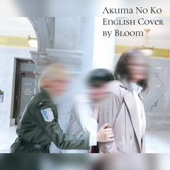 Akuma No Ko English Cover by Bloom
