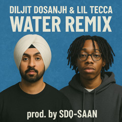 Diljit Dosanjh x Lil Tecca - Water x Need Me Remix (Prod SDQ-SAAN)