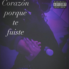 ¿Corazon Porque Te Fuiste?