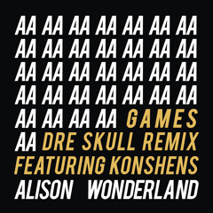 Alison Wonderland - Games (Dre Skull Remix) [feat. Konshens]