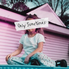 Only Sometimes