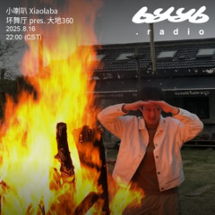 小喇叭 Xiaolaba @ byyb.radio | 坏舞厅 pres. by 大地360 | Aug.16 2025