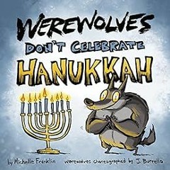 [Download] EBOOK 🗃️ Werewolves Don't Celebrate Hanukkah (Loveable Monster Holiday Bo