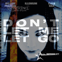 My Immortal X Don't Let Me Let Go (All Bright Edit) - Illenium, Dillon Francis, & Evanescence