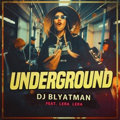 DJ Blyatman - UNDERGROUND (feat. LERA LERA)