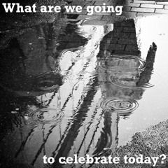 What Are We Going To Celebrate Today (ft. Bec Hollcraft & Luis Villalobos)