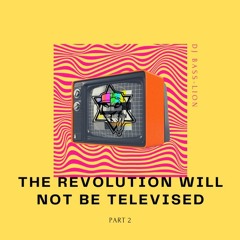 The Revolution Will Not Be Televised (Part 2)