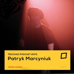 TEOCHAO PODCAST #073 - Patryk Marcyniuk