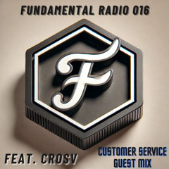 Fundamental Radio 016 w/ CROSV feat. Customer Service Guest Mix