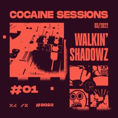 Cocaine Sessions #01 (03/03/2022) - Walkin' Shadowz