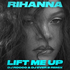 Rihanna - Lift Me Up (DJ ROCCO & DJ EVER B Remix)