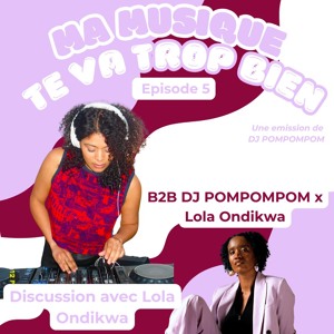 Ma Musique te va trop bien • DJ POMPOMPOM invite Lola Ondi Kwa
