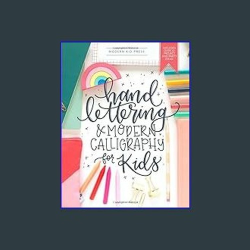 Hand Lettering and Modern Calligraphy for Kids: A Fun Step by Step Guide  and Practice Workbook for Beginners and Children Ages 8 and up