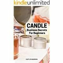 [PDF][Download] Candle Business Secrets For Beginners: The Ultimate Guide To Earning Extra Income Fr