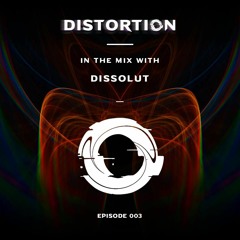 Distortion Podcast 003: Dissolut