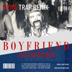 Boyfriend (MVMA Trap Remix)- Justin Bieber