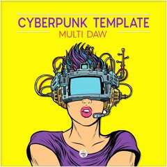 "Cyberpunk Template" - Ableton, Cubase, FL Studio, Studio One
