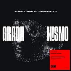 N!smo X Acraze - GRADA X Do It To It (N!smo Edit)