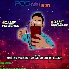 PODCAST 001 DO DJ HP DOS PRAZERES MUITO RITIMADO // VAI PEGAR SO EM 2050