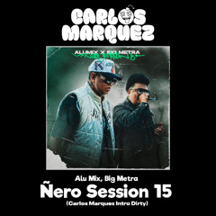Ñero Session 15 - Alu Mix, Big Metra (Carlos Marquez Extended) [DESCARGA GRATIS EN COMPRAR]