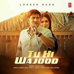 Tu Hi Wajood | Lokesh Garg Feat. Aman Hundal