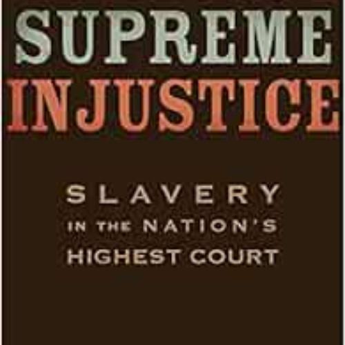 FREE PDF 📑 Supreme Injustice: Slavery in the Nation’s Highest Court (The Nathan I. H