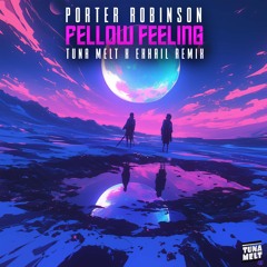 Porter Robinson - Fellow Feeling (Tuna Melt x Exhail Remix) [Pitched for SC. Normal in Free DL]