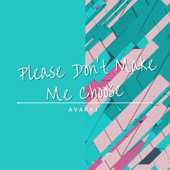 Please Don’t Make Me Choose