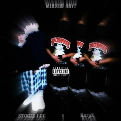 MIXXIN SHYT- Stoge Loc x KxrpZ (prod. Geekinz)